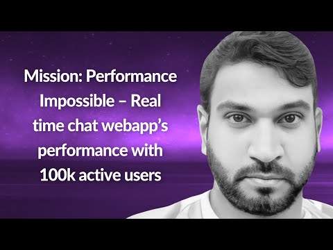Real time chat webapp’s performance with 100k active users | Mohammed Zubair Ahmed | Conf42 JS 2024