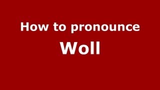 How to pronounce Woll
