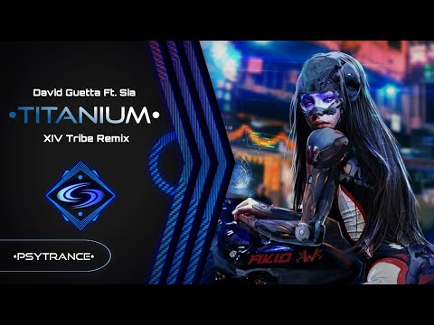 PSY-TRANCE ◈ David Guetta Ft. Sia - Titanium (XIV Tribe Remix)
