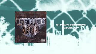 E-town Concrete - Level Up (OFFICIAL AUDIO)