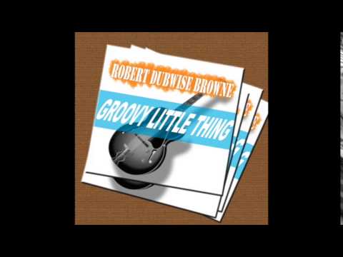 Robert Dubwise Browne - Groovy Little Thing (Beres Hammond Cover)