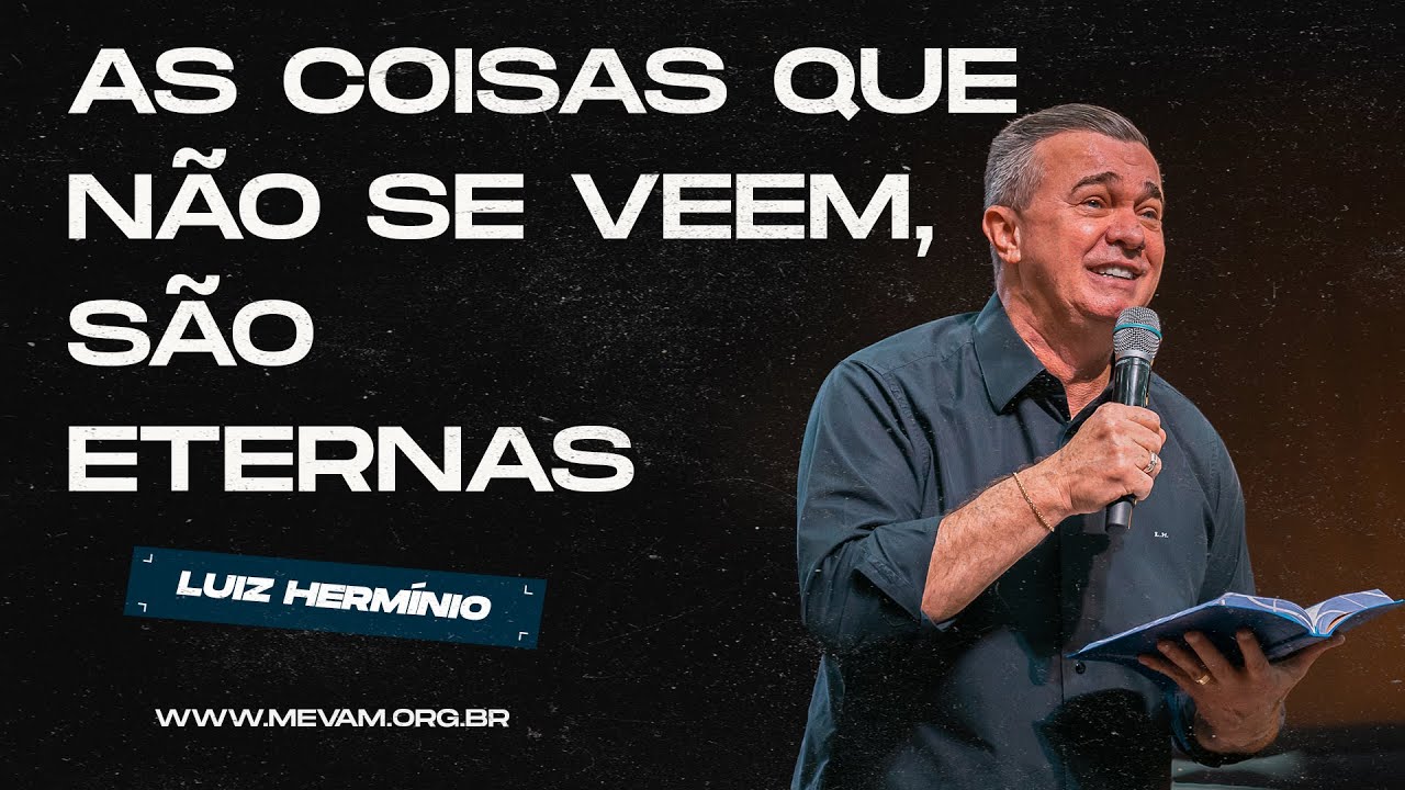 MEVAM GLOBAL | AS COISAS QUE NÃO SE VEEM, SÃO ETERNAS | Luiz Hermínio - 22/09/2024 - Noite