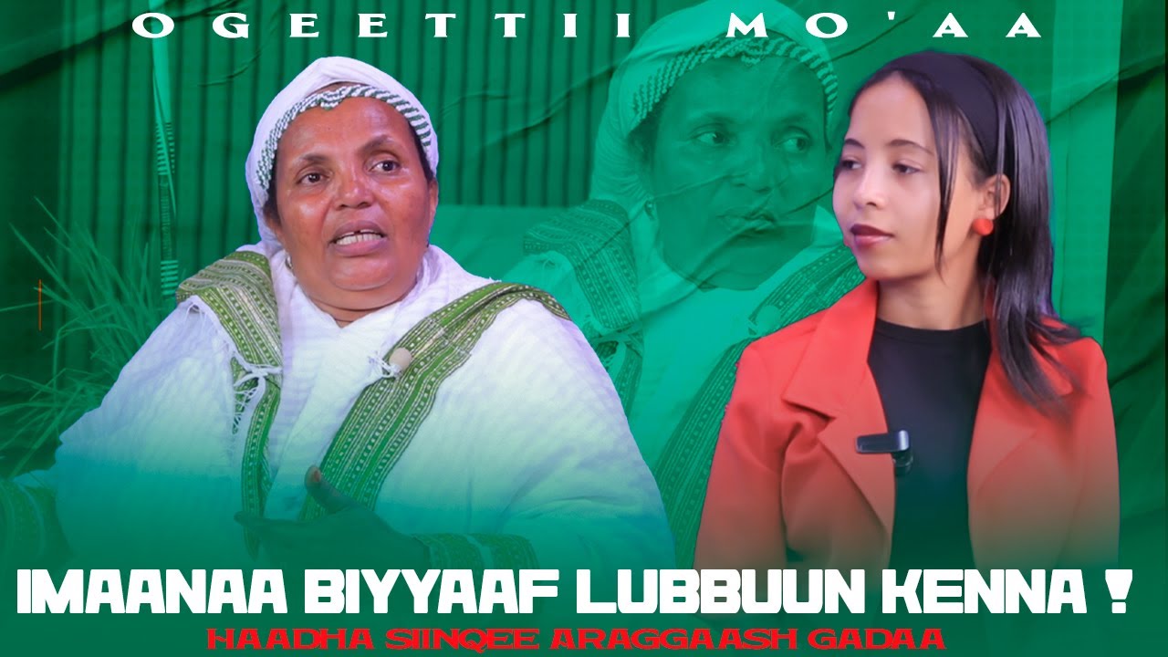 Imaanaa Biyyaaf Lubbuun Kenna...! Haadha Siinqee Araggaash Gadaa - Ogeettii Mo'aa
