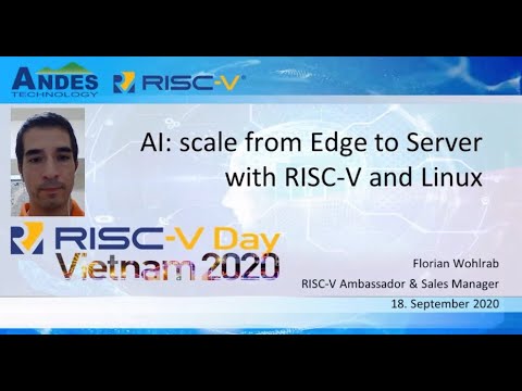 RISC-V Vietnam 2020: 1640 AI: Scale from Edge to Server with RISC-V and Linux (Florian Wohlrab)