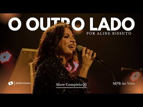 'O Outro Lado' | Show Completo | Aline Rissuto | MPB Ao Vivo