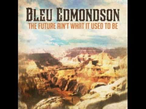 Bleu Edmondson - I've Got My Yesterdays
