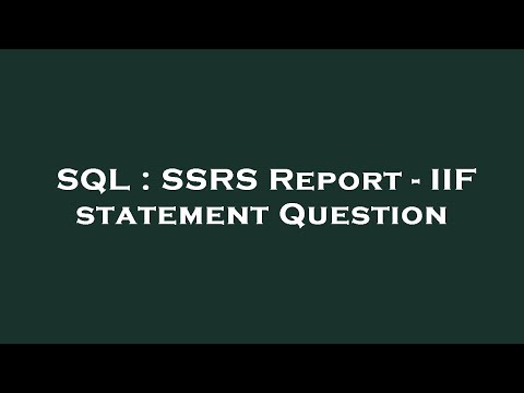 SQL : SSRS Report - IIF statement Question