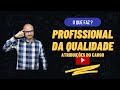 O QUE FAZ UM PROFISSIONAL DA QUALIDADE? - Atribuições do Cargo