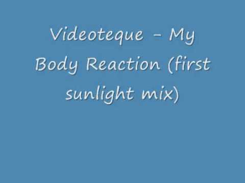 Videoteque my body reaction first sunllight mix
