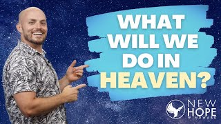 What Will We Do In Heaven (MESSAGE ONLY)