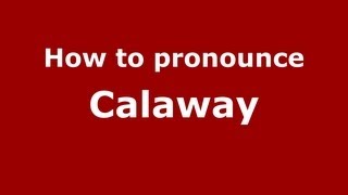 How to pronounce Calaway