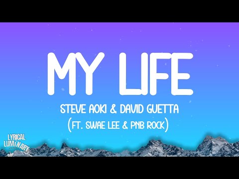 Steve Aoki & David Guetta - My Life (ft. Swae Lee & PnB Rock) [Lyrics]