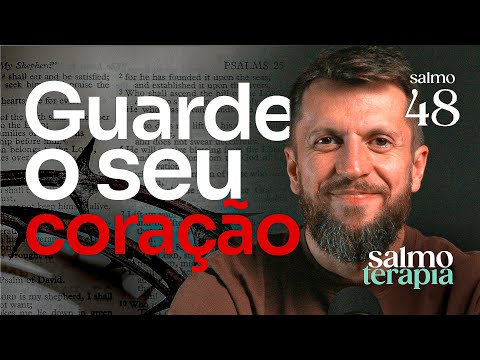 SALMO 48 - DEUS CUIDA DE ONDE MORA: Seu coração não está abandonado | SALMOTERAPIA#48 - Dr Jonatas