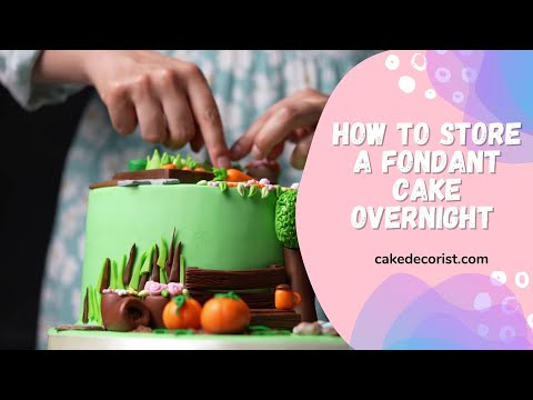How To Store A Fondant Cake Overnight