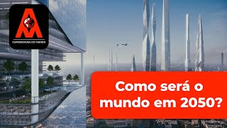 Como seria o Mundo em 2050 ?