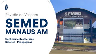 Revisão de Véspera SEMED Manaus AM: Conhecimentos Gerais e Didático - Pedagógicos