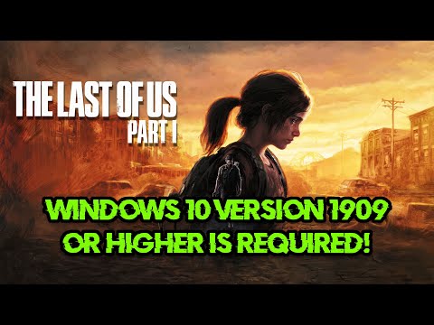 The Last of Us Part I Error Windows 10 Version 1909 Or Higher Is Required FIX