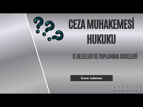 8. Ceza Muhakemesi Hukuku, Deliller ve Toplanma Usulleri Konu Anlatımı