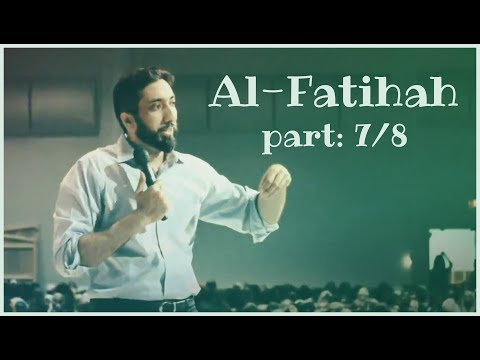7. Al Fatiha Tafseer | Nouman Ali Khan | Part: 7/8