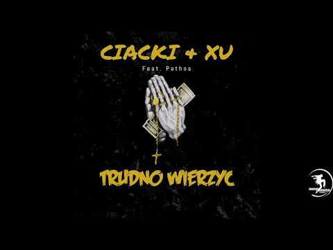 XU & Ciaćki - Trudno Wierzyć (ft. Pathos)