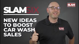 SLAM Six - Ideas to Boost Car Wash Sales