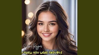 I Knew You Were Trouble