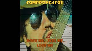 Composing4you - Rock me...Feel Me...Love me (Demo version)