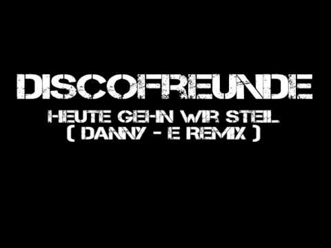 Discofreunde - Heute gehn wir steil ( Danny E Remix )