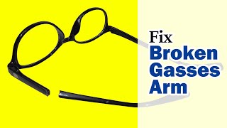 How to Fix Broken Glasses Arm