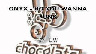 ONYX - DO YOU WANNA FUNK