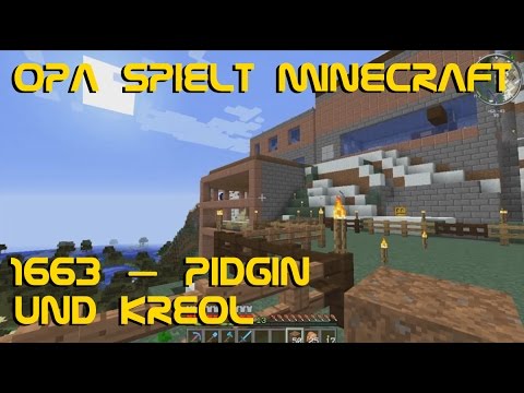 Opa spielt Minecraft 1663 – Pidgin und Kreol