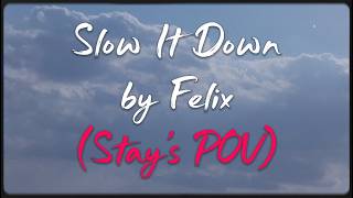 Slow It Down by Felix (Stay's POV) - Cover by Noor Marji
