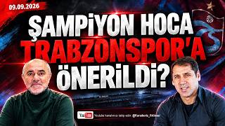 🔴🔵KARADENİZ FIRTINASI | ŞAMPİYON HOCA TRABZONSPOR'A ÖNERİLDİ | 09.09.2