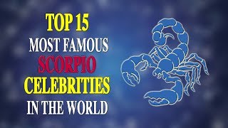TOP 15 MOST FAMOUS SCORPIO CELEBRITIES IN THE WORLD