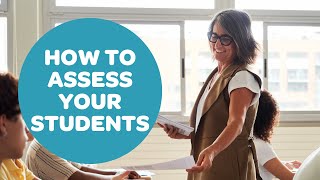 How to Assess Your Students