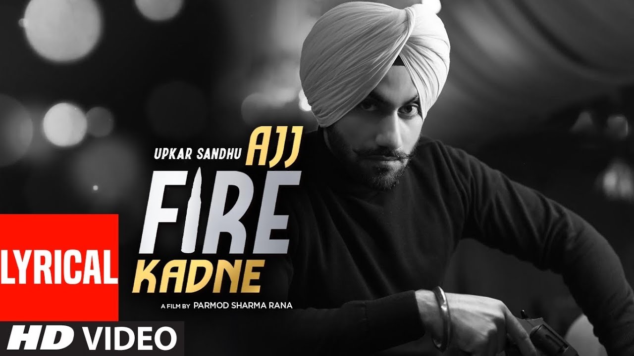 Ajj Fire Kadne Lyrics - Upkar Sandhu Ajj Fire Kadne Lyrics - Upkar Sandhu
