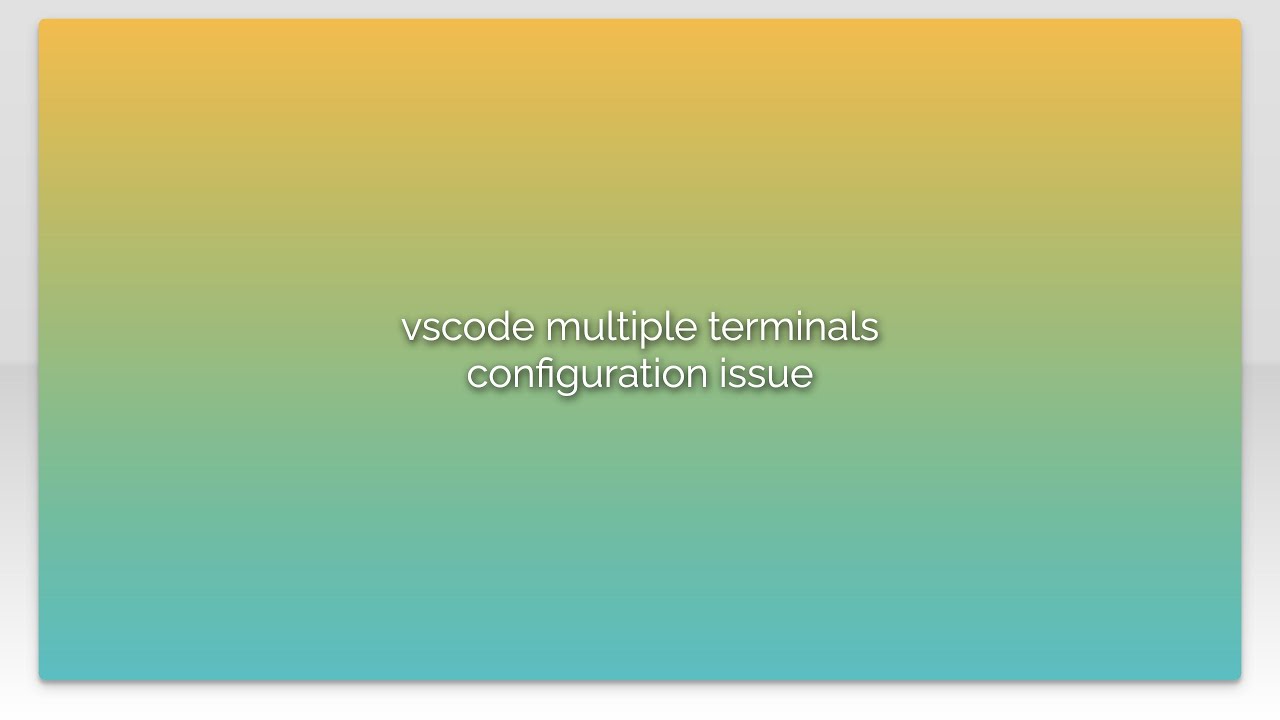 vscode multiple terminals configuration issue