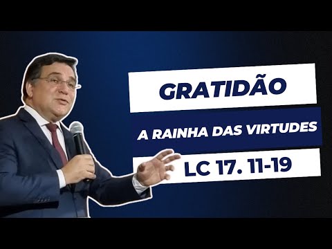 Gratidão, a rainha das virtudes Lc 17. 11-19 l Rev. Robinson Grangeiro