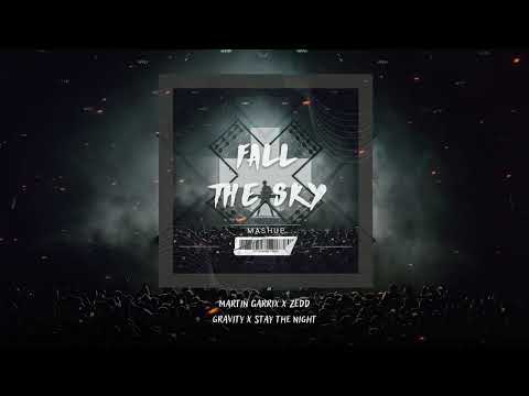 Martin Garrix - Gravity X Zedd - Stay The Night  (Fall The Sky - Mashup)