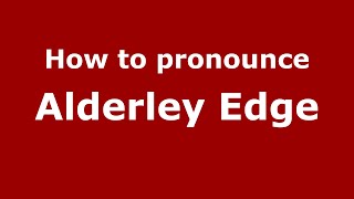 How to pronounce Alderley Edge