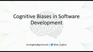 Cognitive biases in software development - Ian Hughes