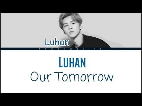 LUHAN 'OUR TOMORROW' COLOR CODED LYRICS [PIN|YIN|ENG]