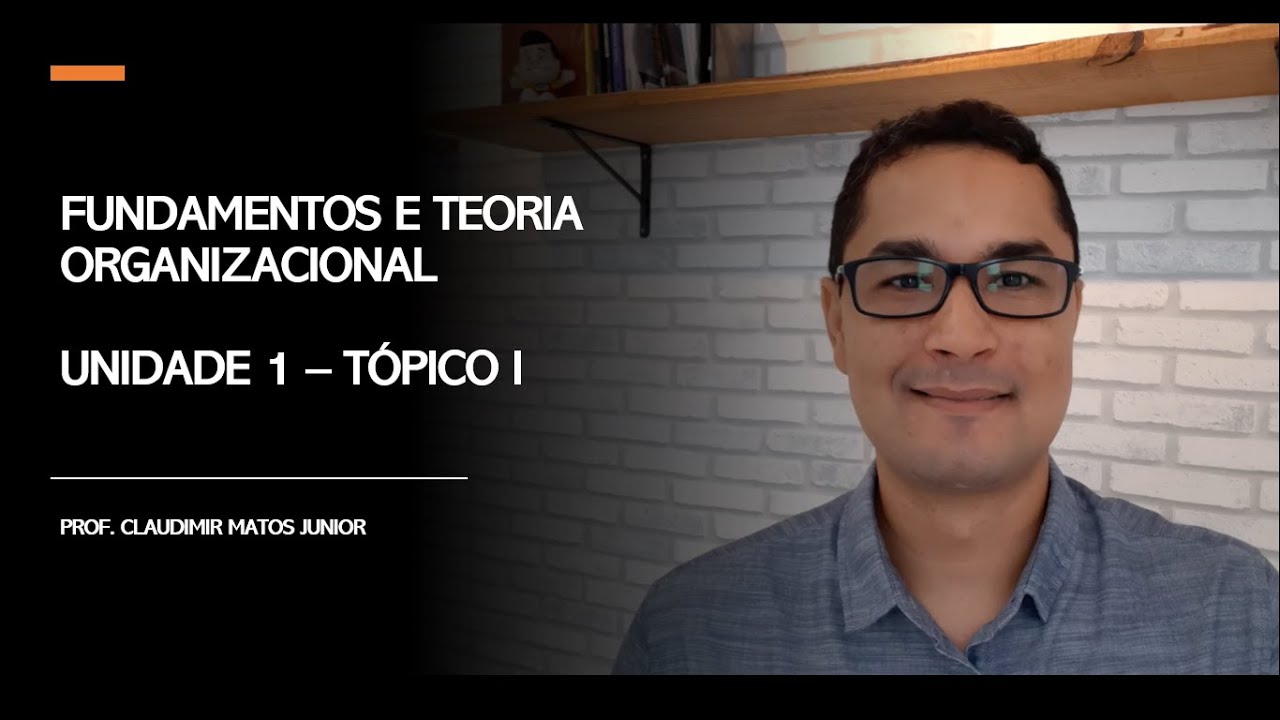 Aula de Fundamentos e Teoria Organizacional -  Unidade 01 | Tópico I
