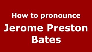 How to pronounce Jerome Preston Bates