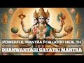 Dhanvantari Gayatri Mantra | EPIC LORD DHAVANTARI MANTRA for HEALING & GOOD HEALTH