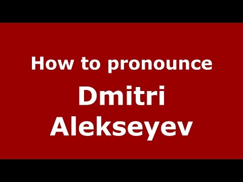 How to pronounce Dmitri Alekseyev (Russian/Russia)  - PronounceNames.com