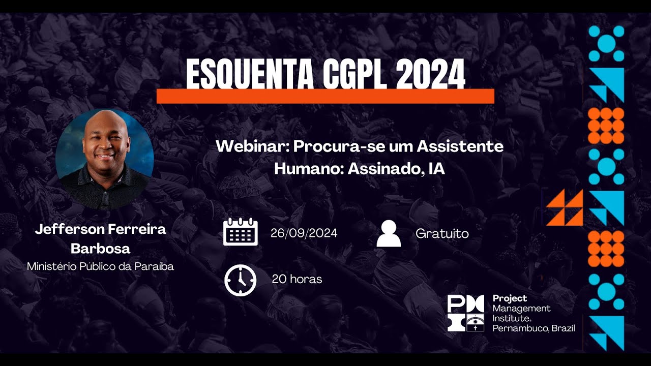 Esquenta CGPL 2024! Webinar: Procura-se um Assistente Humano: Assinado, IA