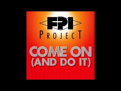 FPI PROJECT - Come On (And Do It) (Original Mix)