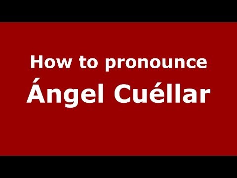 How to pronounce Ángel Cuéllar (Spanish/Spain) - PronounceNames.com