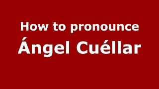 How to pronounce Ángel Cuéllar